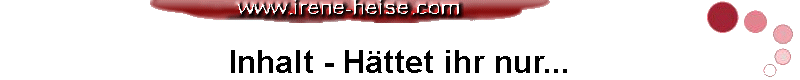 Inhalt - H�ttet ihr nur...