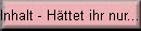 Inhalt - H�ttet ihr nur...